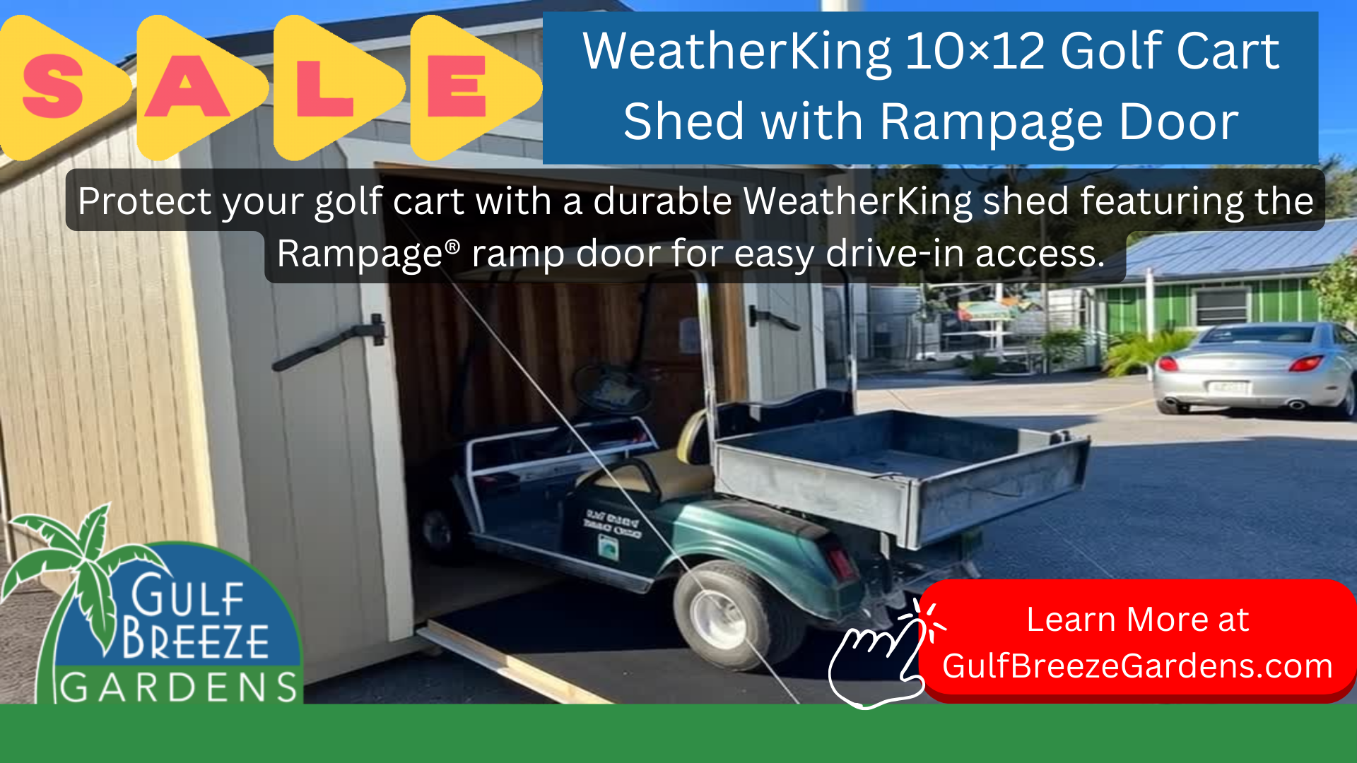 WeatherKing 10×12 Golf Cart Shed with Rampage Door Protect your golf cart with a durable WeatherKing shed featuring the Rampage® ramp door for easy drive-in access. Built strong, weather-resistant, and perfect for carts, ATVs, and lawn equipment. Available now at Gulf Breeze Gardens in Englewood, FL